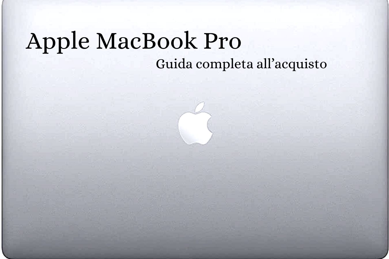 Apple MacBook Pro: guida completa all’acquisto efficace